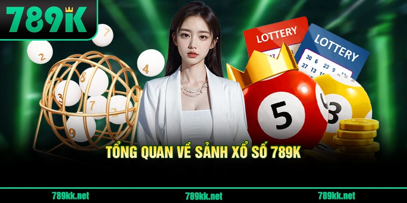 Tổng Quan Về Sảnh Xổ Số 789K